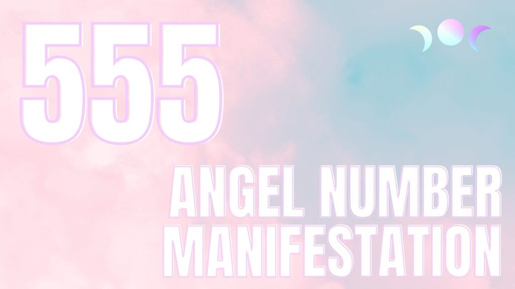 555 Angel Number and Manifestation: